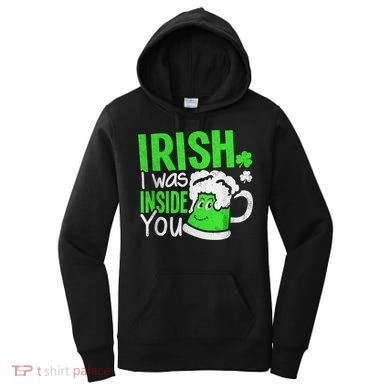 Irish I Was Inside You Sexual Joke St Patricks Day Women's Hoodie