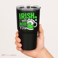 Irish I Was Inside You Sexual Joke St Patricks Day Tumbler thumb 2