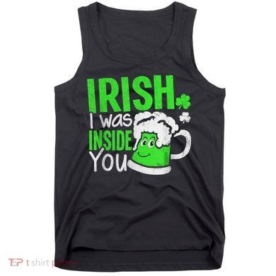 Irish I Was Inside You Sexual Joke St Patricks Day Tank Top