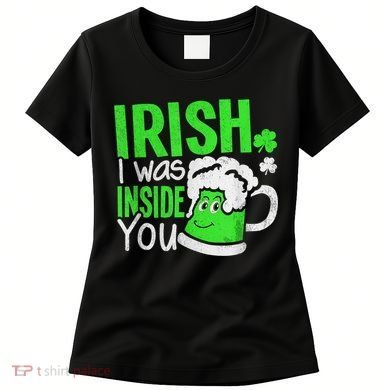 Irish I Was Inside You Sexual Joke St Patricks Day Women's T-Shirt