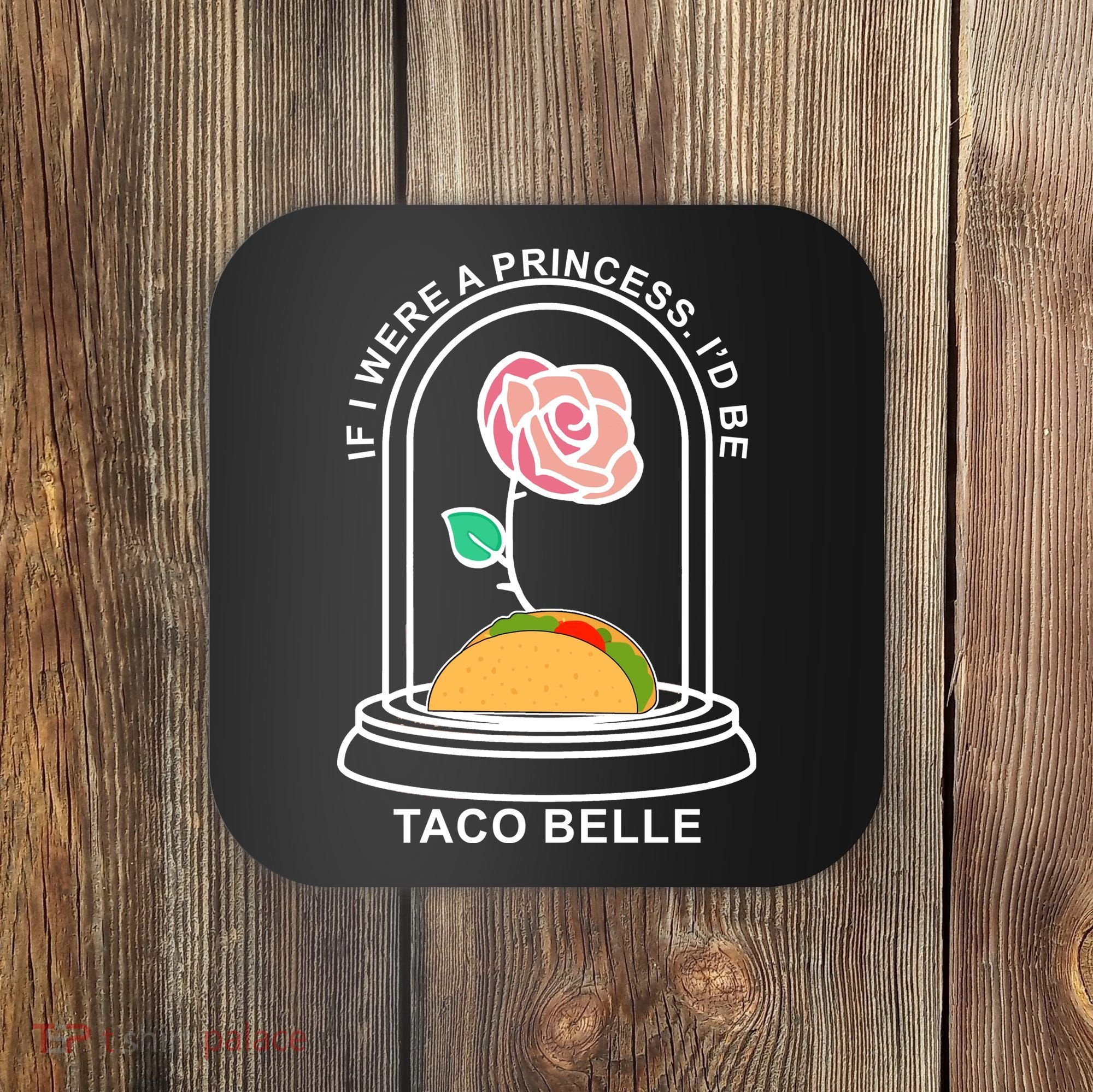 If I Were A Princess I'd Be TacoBelle Funny Meme Coaster