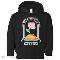 If I Were A Princess I'd Be TacoBelle Funny Meme Toddler Hoodie thumb 0