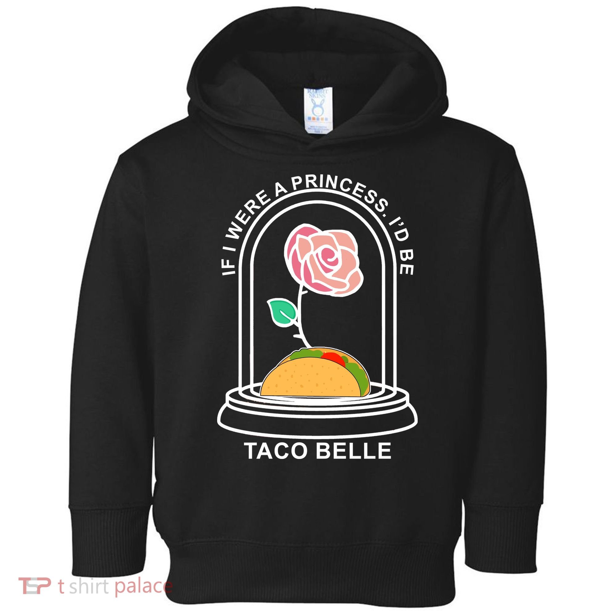 If I Were A Princess I'd Be TacoBelle Funny Meme Toddler Hoodie