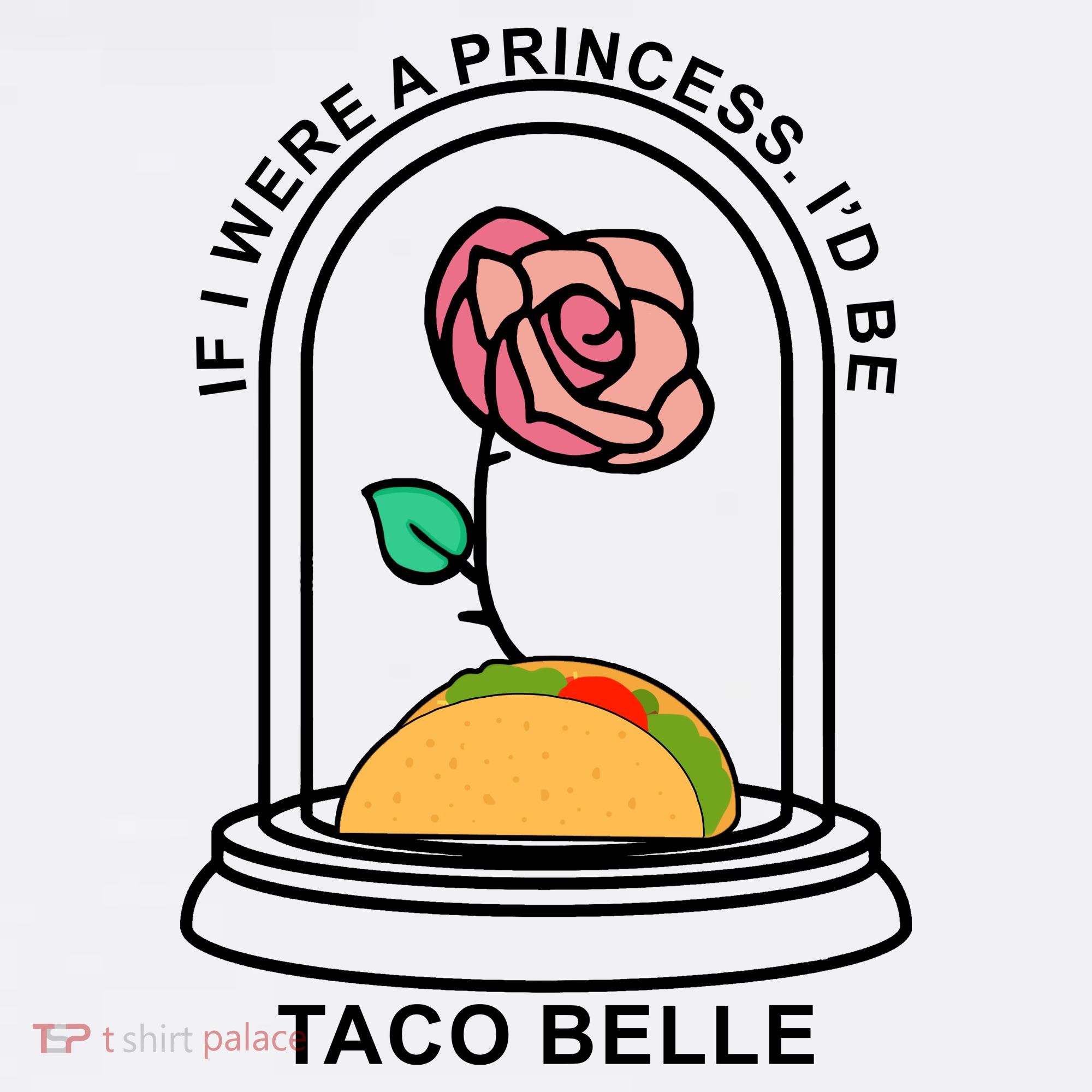 If I Were A Princess I'd Be TacoBelle Funny Meme T-Shirt