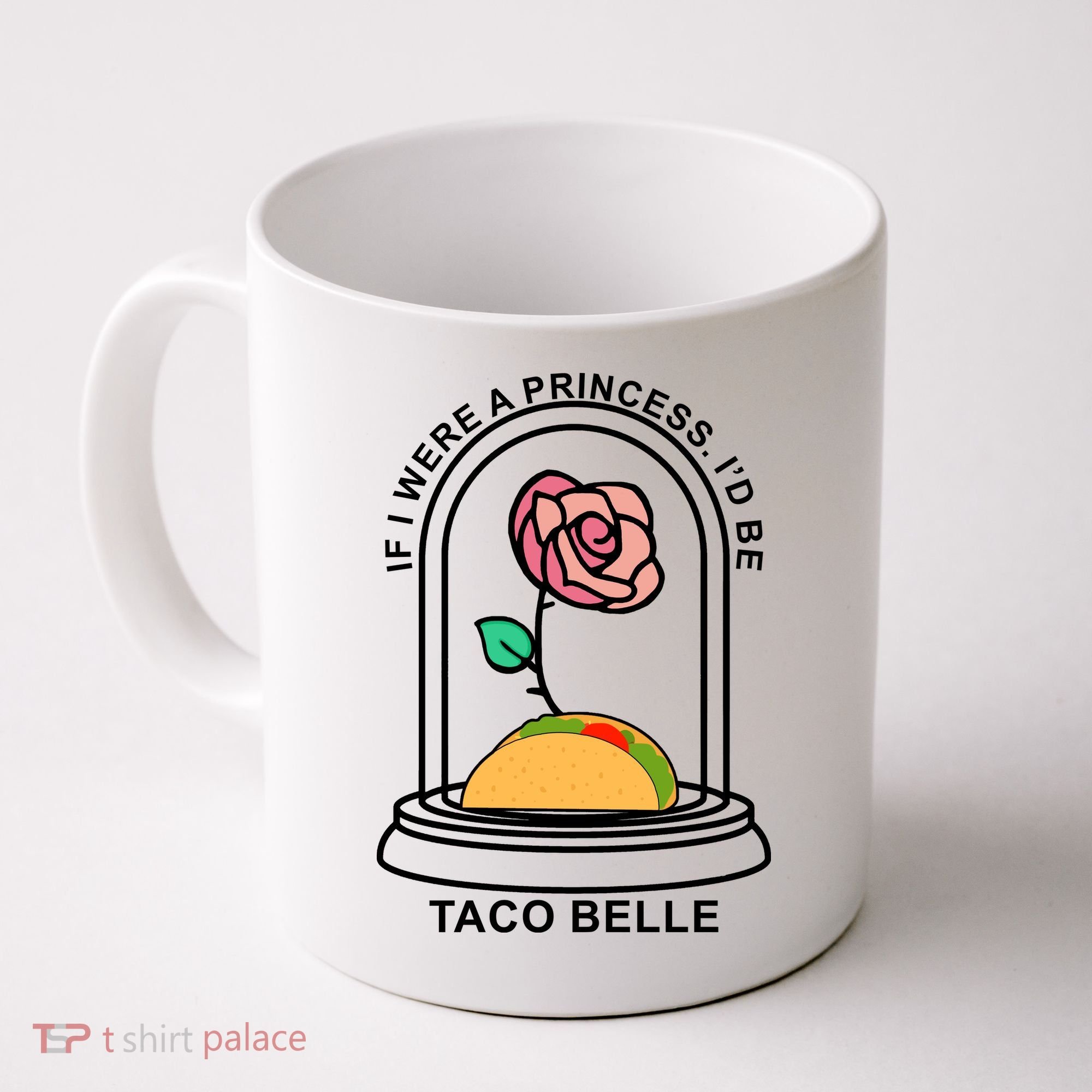 If I Were A Princess I'd Be TacoBelle Funny Meme Coffee Mug