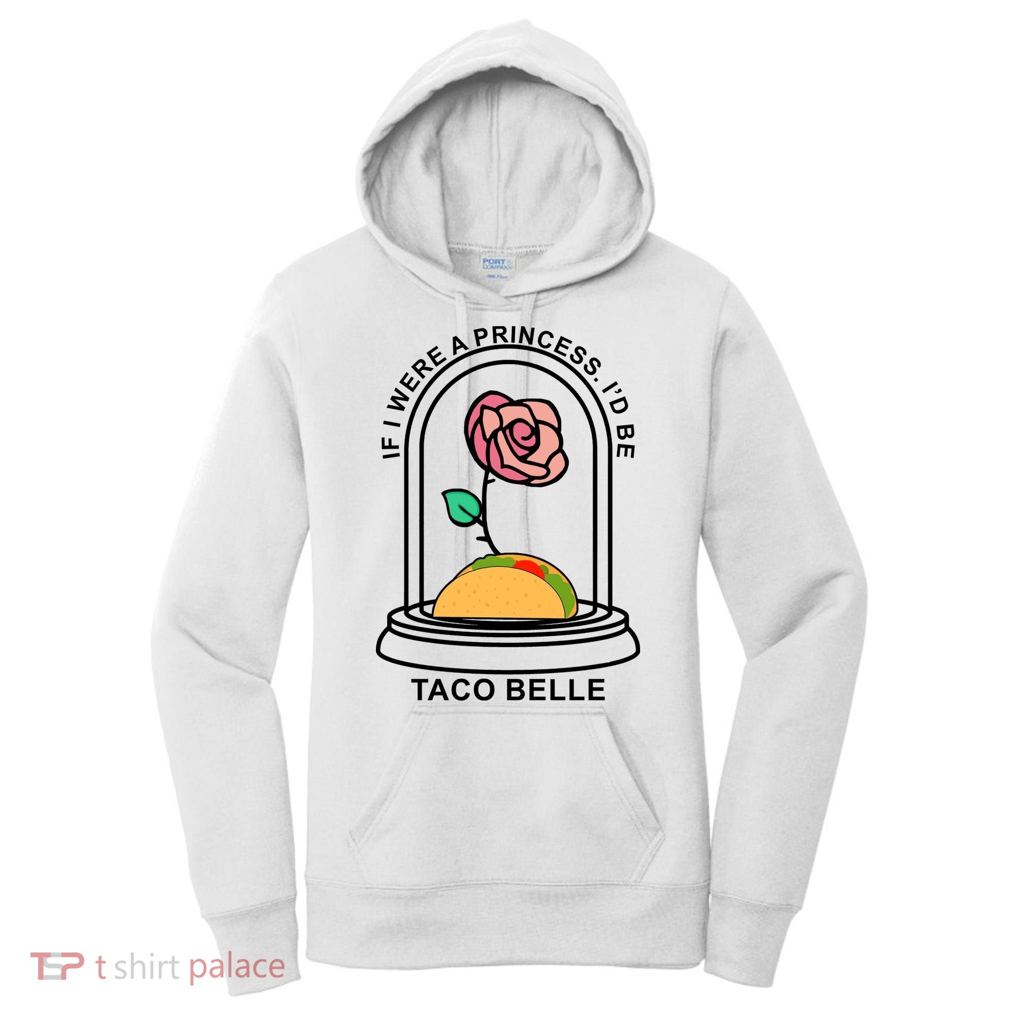 If I Were A Princess I'd Be TacoBelle Funny Meme Women's Hoodie