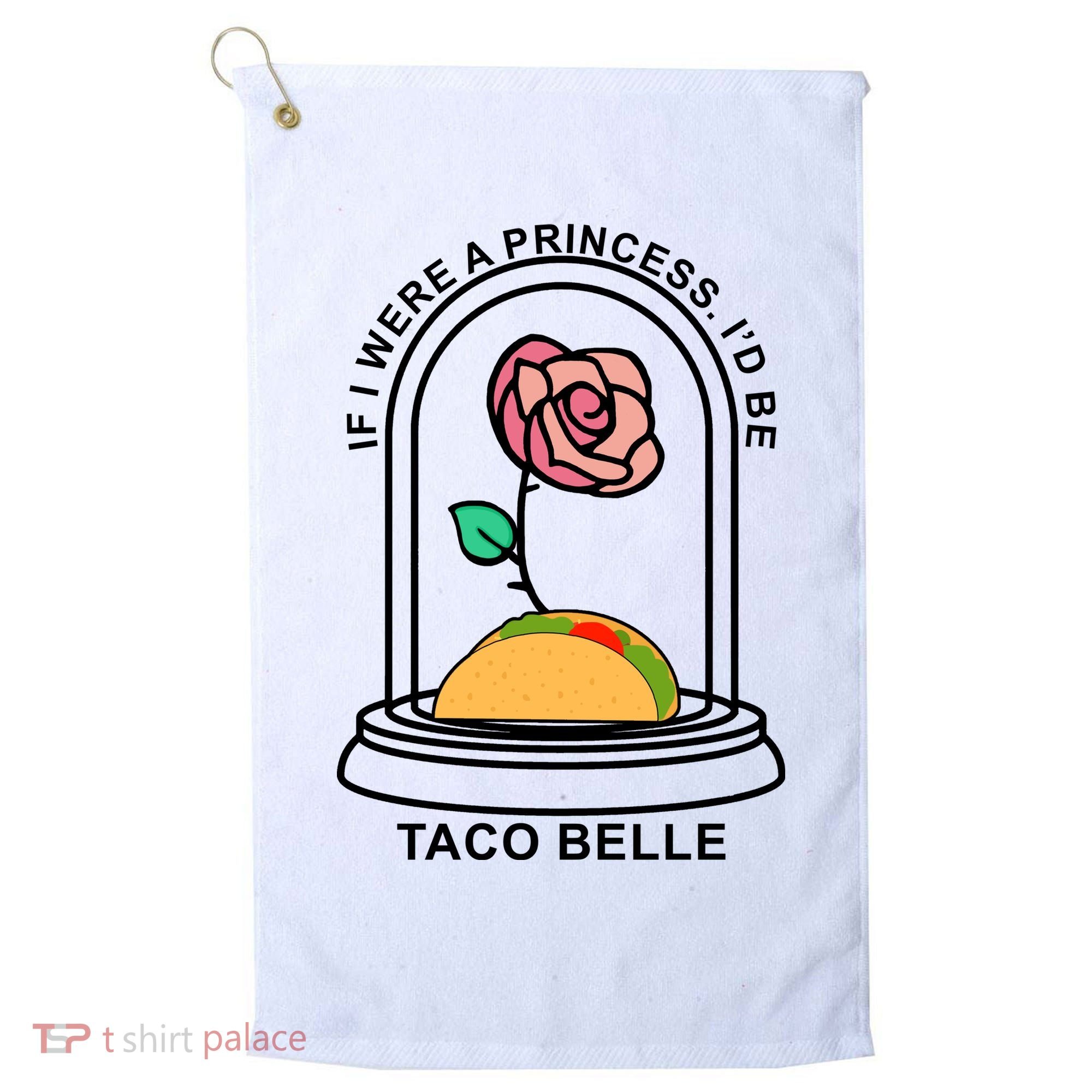If I Were A Princess I'd Be TacoBelle Funny Meme Golf Towel