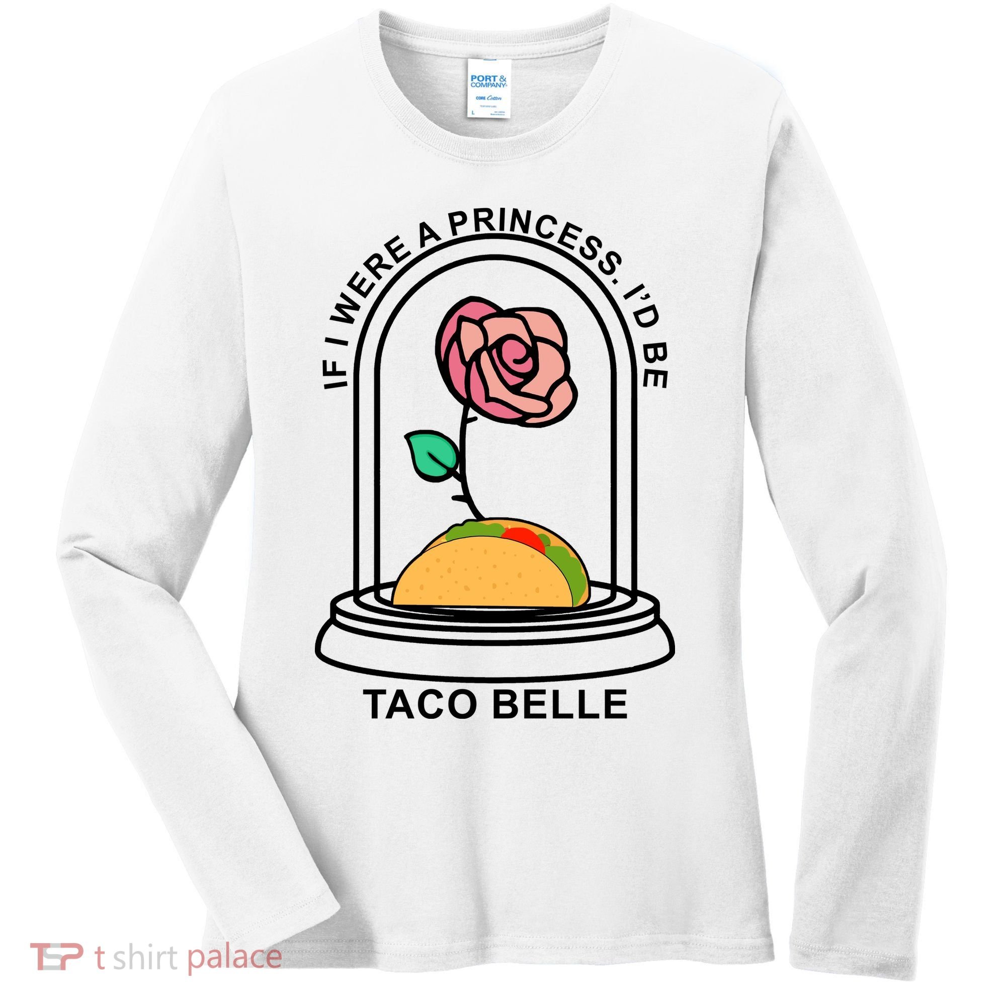 If I Were A Princess I'd Be TacoBelle Funny Meme Women's Long Sleeve Shirt