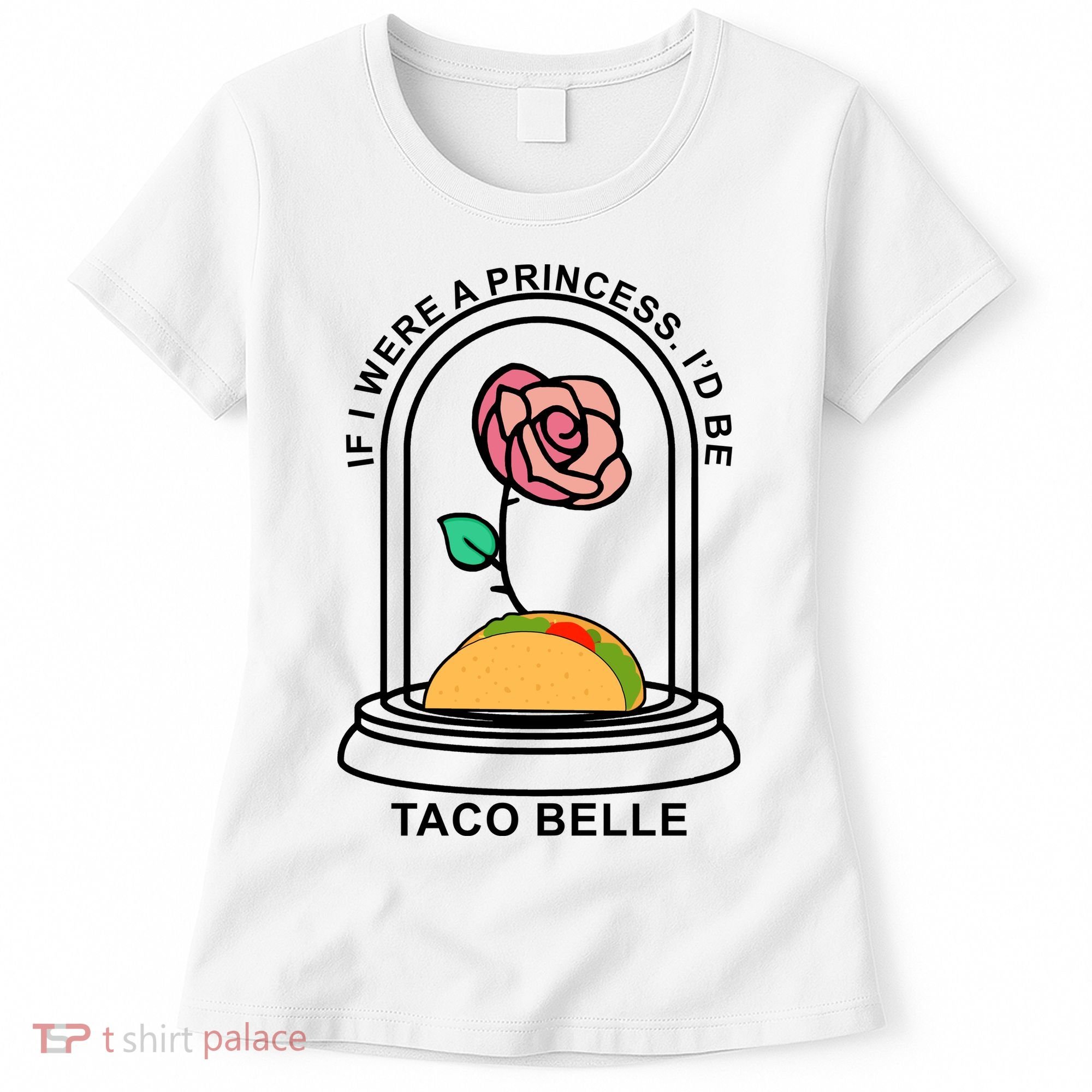If I Were A Princess I'd Be TacoBelle Funny Meme Women's T-Shirt