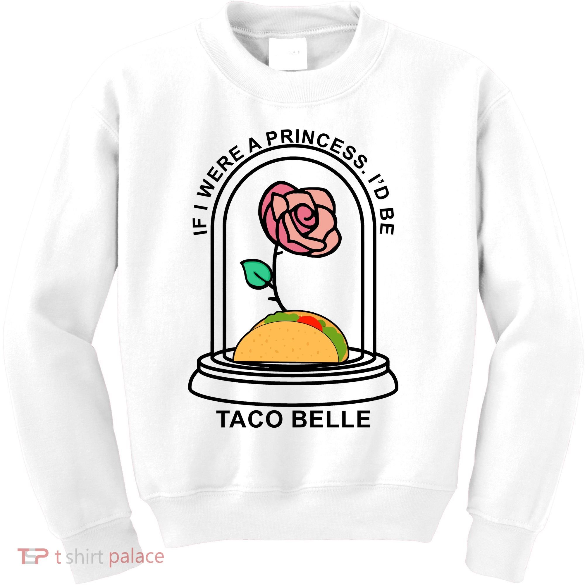 If I Were A Princess I'd Be TacoBelle Funny Meme Kids Sweatshirt