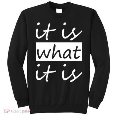 It Is What It Is Sweatshirt