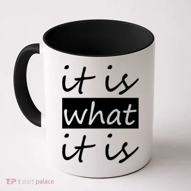 It Is What It Is Coffee Mug