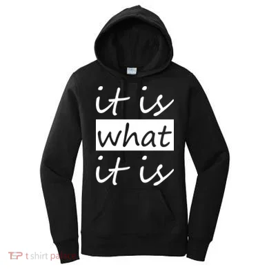 It Is What It Is Women's Hoodie