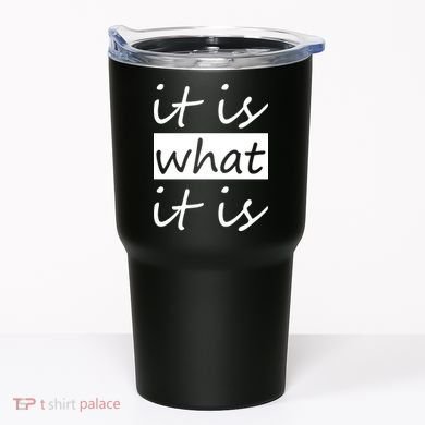 It Is What It Is Tumbler