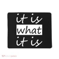 It Is What It Is Mousepad thumb 0