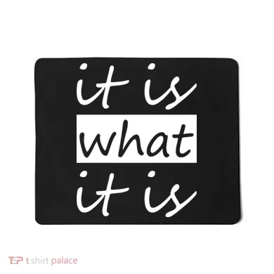 It Is What It Is Mousepad