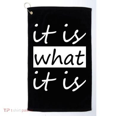It Is What It Is Golf Towel