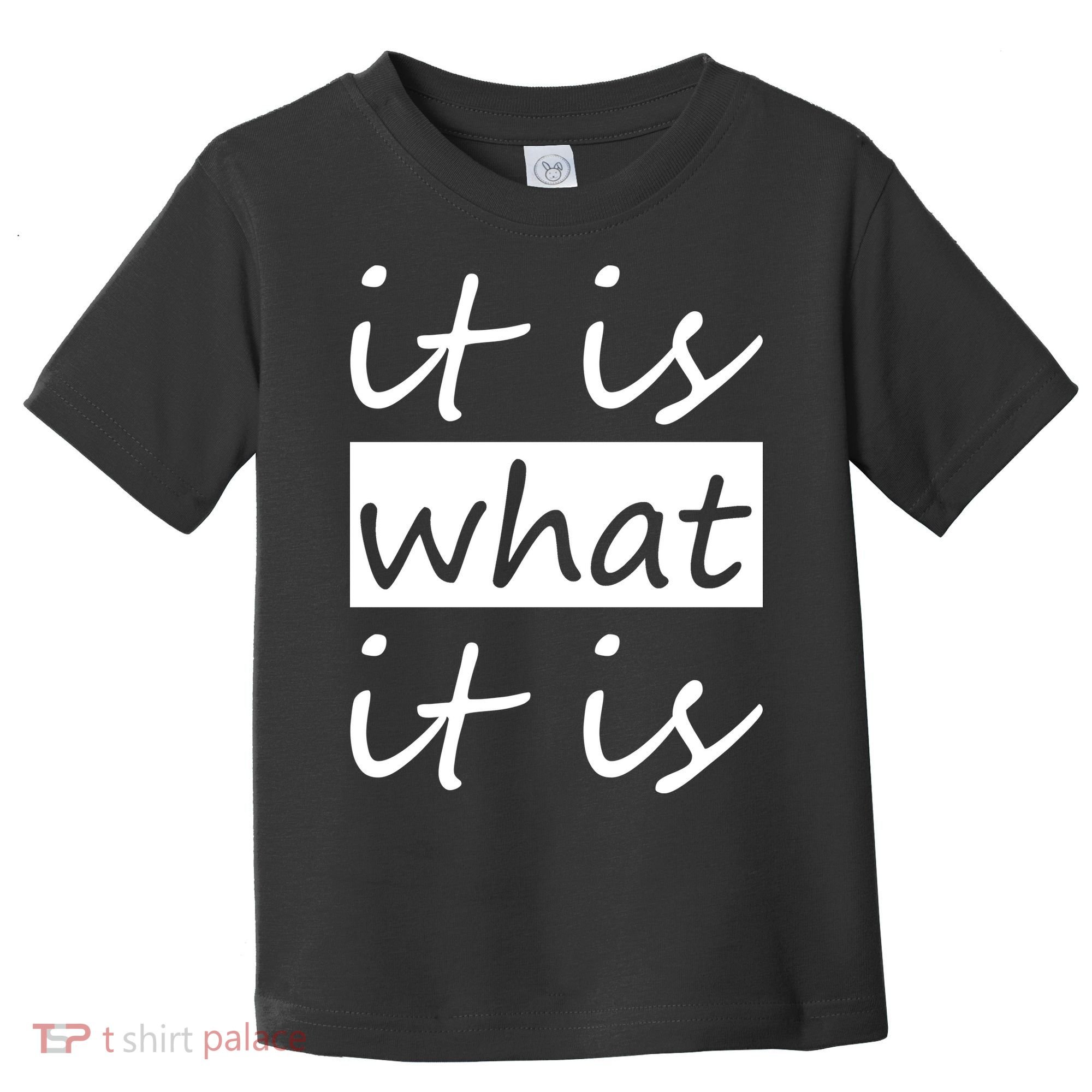 It Is What It Is Toddler T-Shirt
