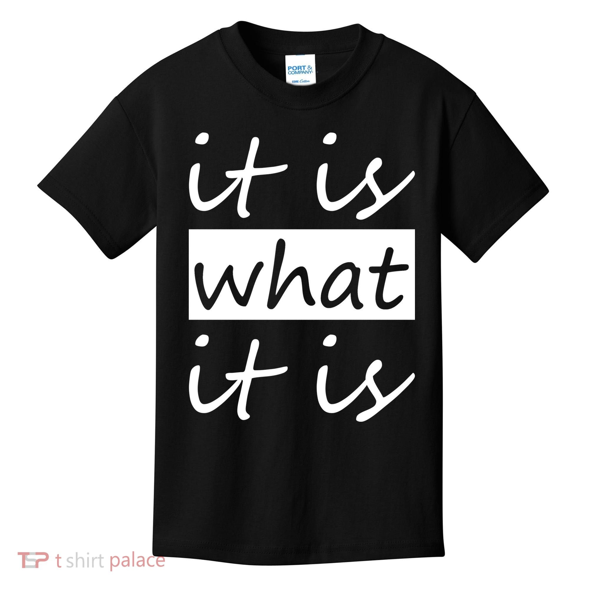 It Is What It Is Kids T-Shirt