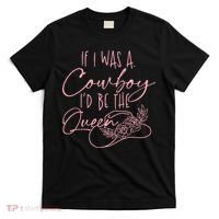 If I Was A Cowboy ID Be The Queen T-Shirt thumb 0