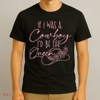 If I Was A Cowboy ID Be The Queen T-Shirt thumb 3