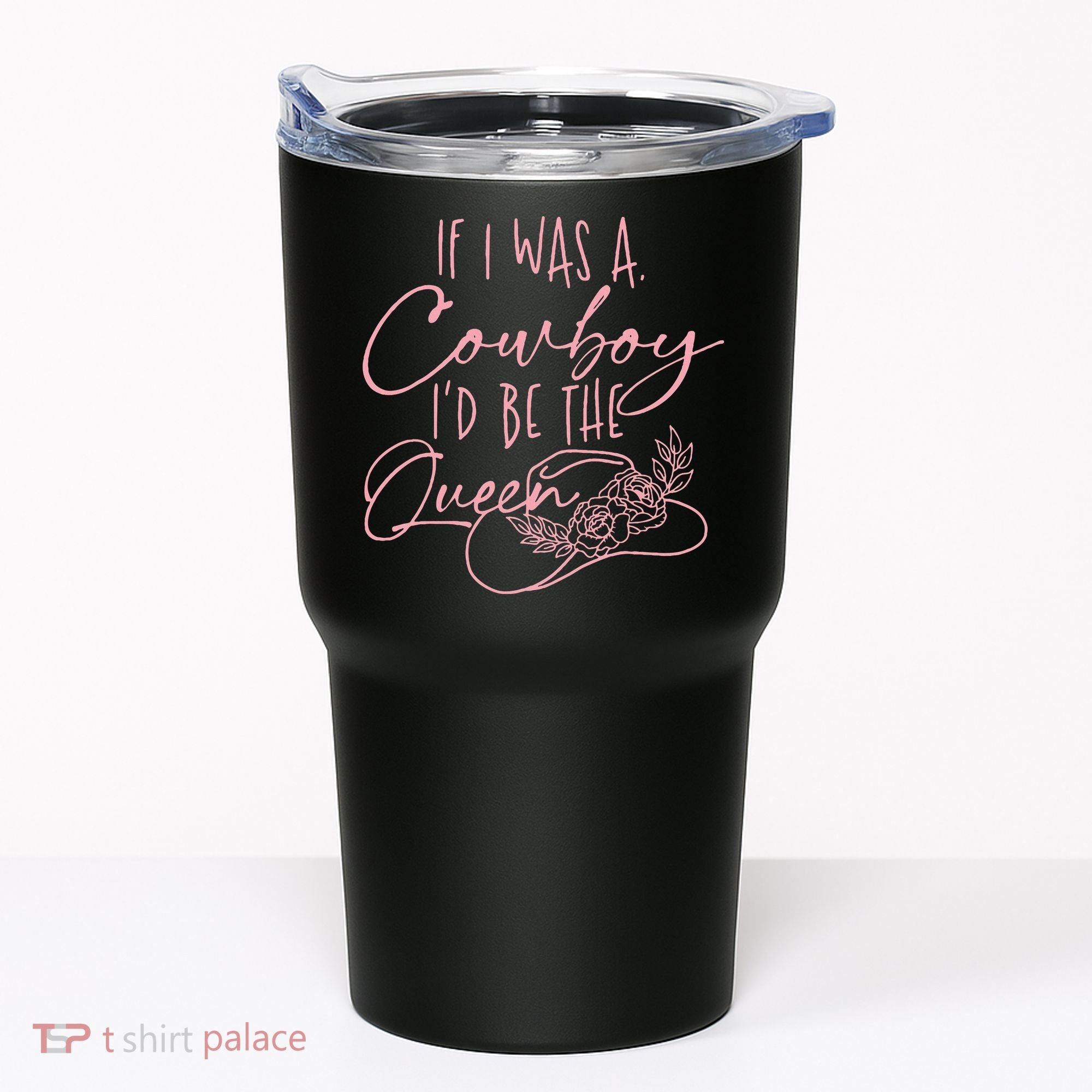 If I Was A Cowboy ID Be The Queen Tumbler