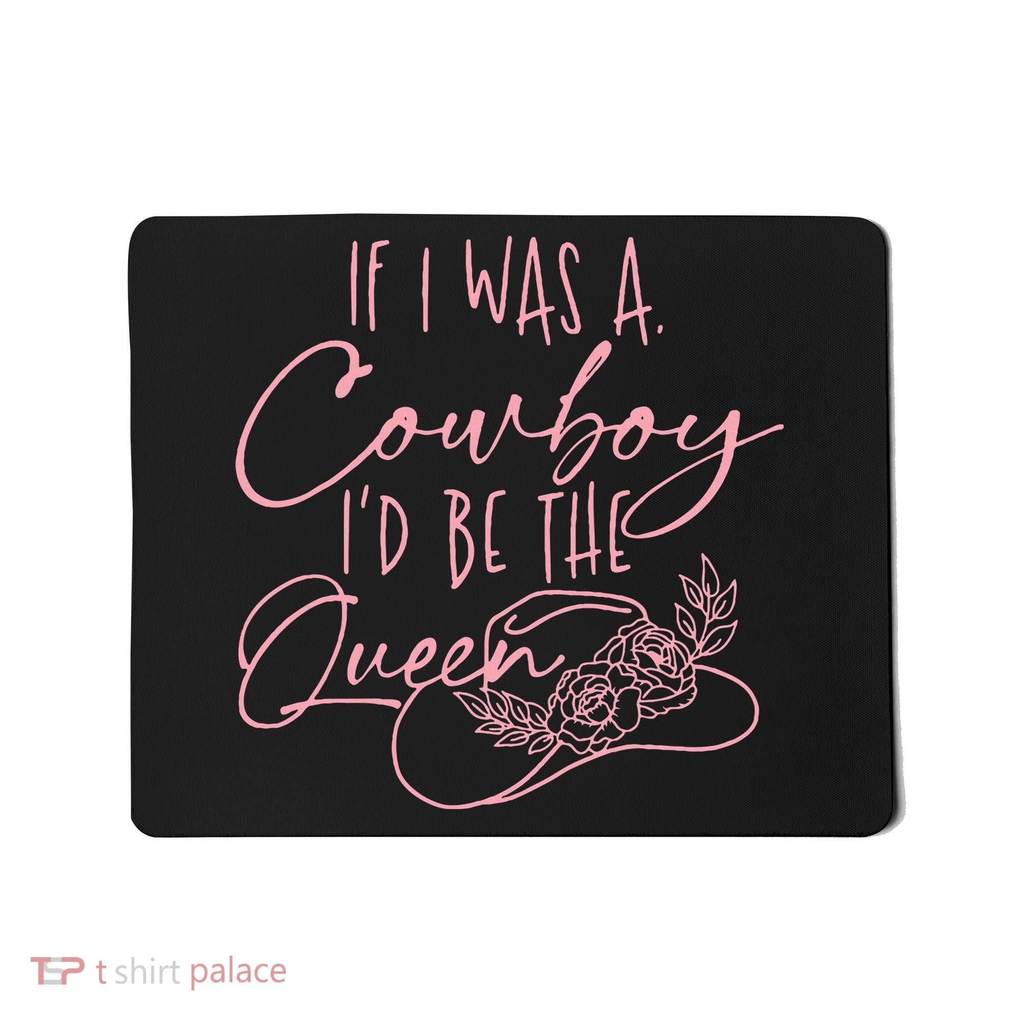 If I Was A Cowboy ID Be The Queen Mousepad