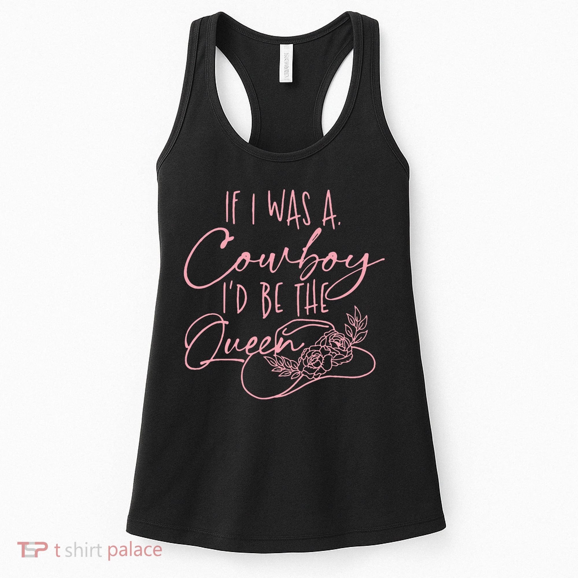 If I Was A Cowboy ID Be The Queen Women's Tank Top