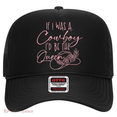 If I Was A Cowboy ID Be The Queen Hat
