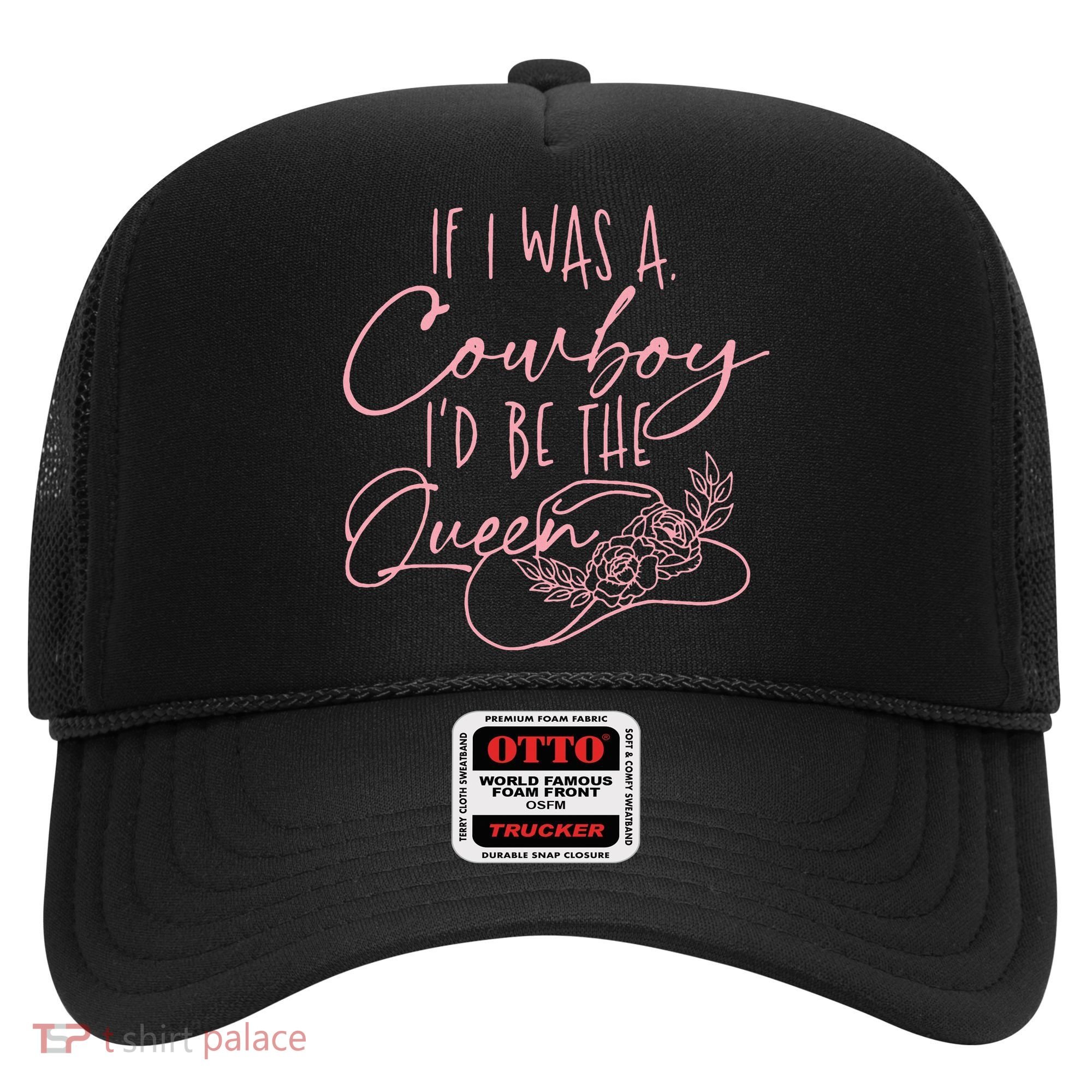 If I Was A Cowboy ID Be The Queen Hat