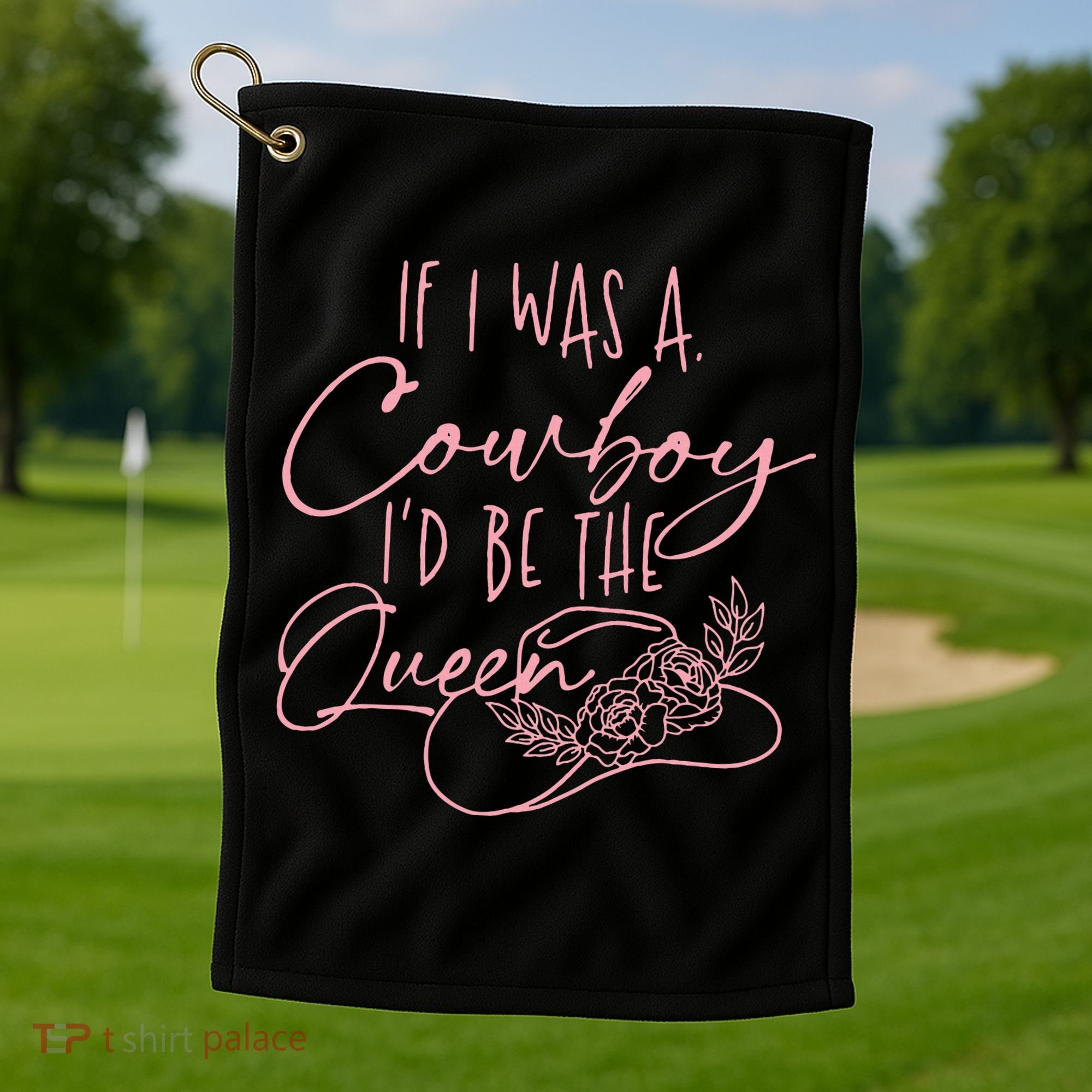 If I Was A Cowboy ID Be The Queen Golf Towel