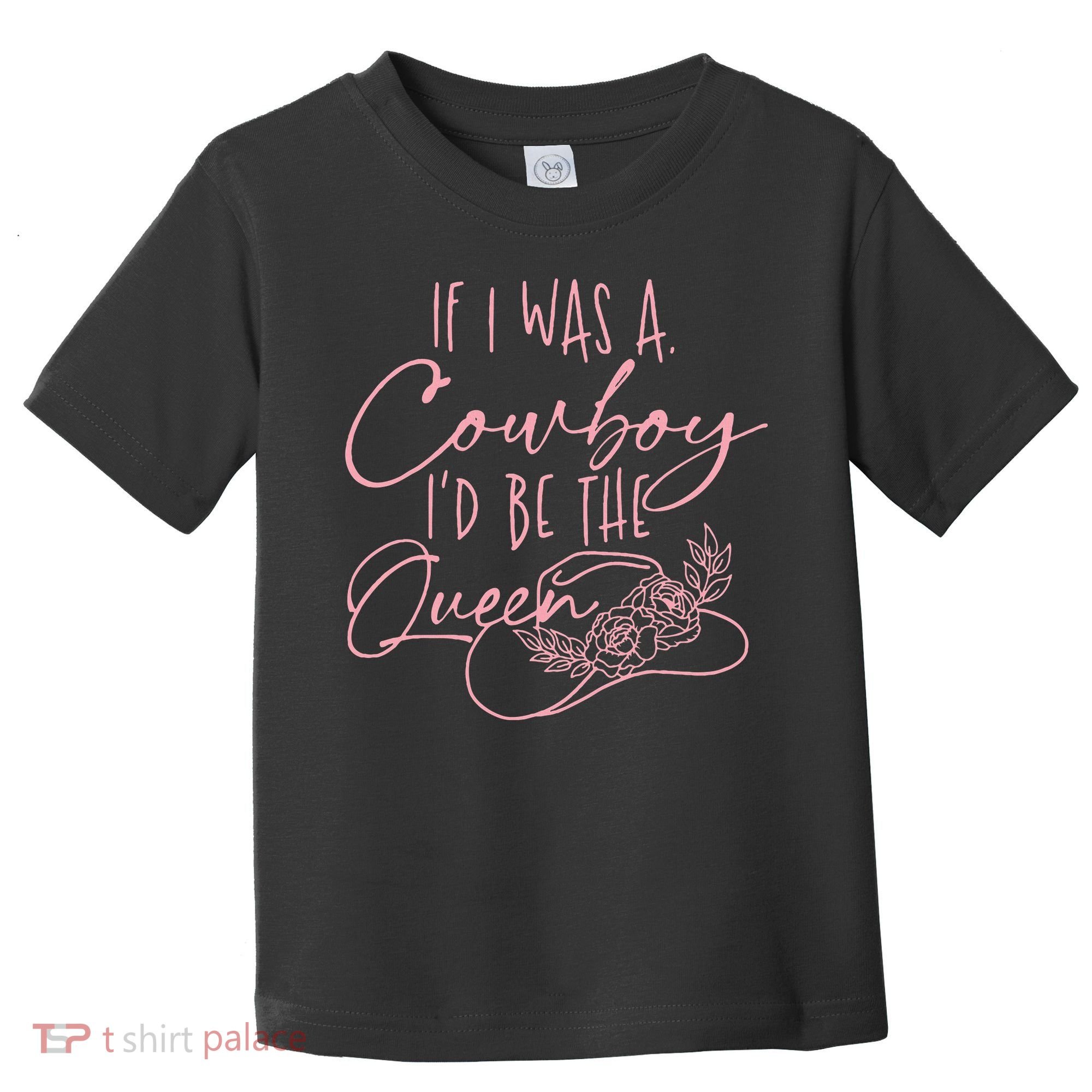If I Was A Cowboy ID Be The Queen Toddler T-Shirt
