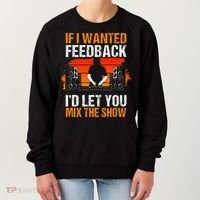 If I Wanted Feedback ID Let You Mix The Show Sound Engineer Women's Sweatshirt thumb 0