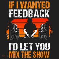 If I Wanted Feedback ID Let You Mix The Show Sound Engineer Women's Sweatshirt thumb 2