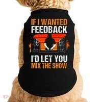 If I Wanted Feedback ID Let You Mix The Show Sound Engineer Doggie Tank thumb 0