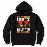If I Wanted Feedback ID Let You Mix The Show Sound Engineer Hoodie thumb 0