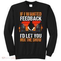 If I Wanted Feedback ID Let You Mix The Show Sound Engineer Sweatshirt thumb 0