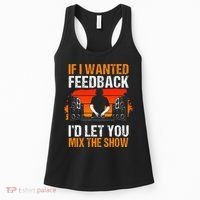 If I Wanted Feedback ID Let You Mix The Show Sound Engineer Women's Tank Top thumb 0