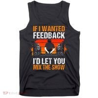 If I Wanted Feedback ID Let You Mix The Show Sound Engineer Tank Top thumb 0