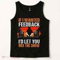 If I Wanted Feedback ID Let You Mix The Show Sound Engineer Tank Top thumb 2