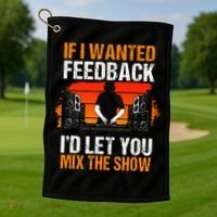 If I Wanted Feedback ID Let You Mix The Show Sound Engineer Golf Towel thumb 1