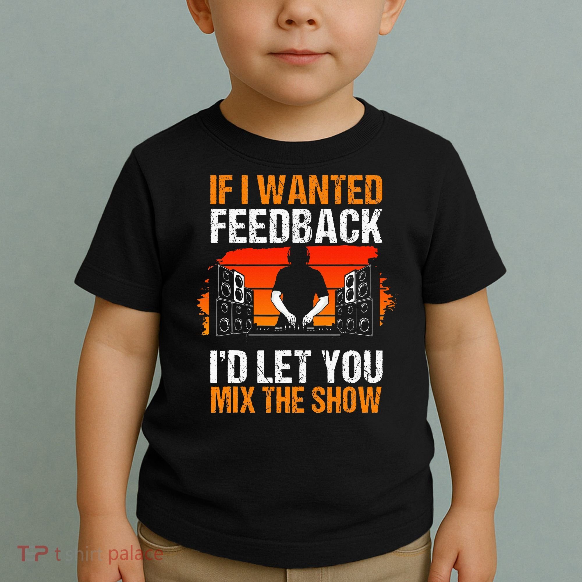If I Wanted Feedback ID Let You Mix The Show Sound Engineer Toddler T-Shirt