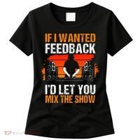 If I Wanted Feedback ID Let You Mix The Show Sound Engineer Women's T-Shirt thumb 0