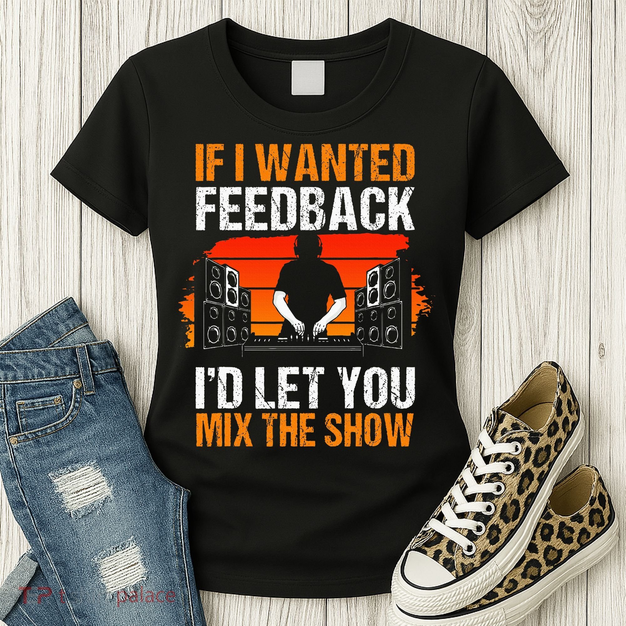 If I Wanted Feedback ID Let You Mix The Show Sound Engineer Women's T-Shirt