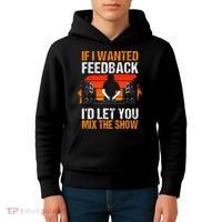 If I Wanted Feedback ID Let You Mix The Show Sound Engineer Kids Hoodie thumb 4