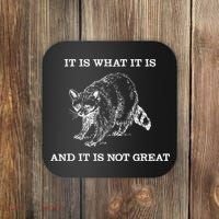 It Is What It Is And It Is Not Great Funny Raccoon Meme Coaster thumb 0