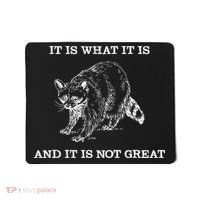 It Is What It Is And It Is Not Great Funny Raccoon Meme Mousepad thumb 0