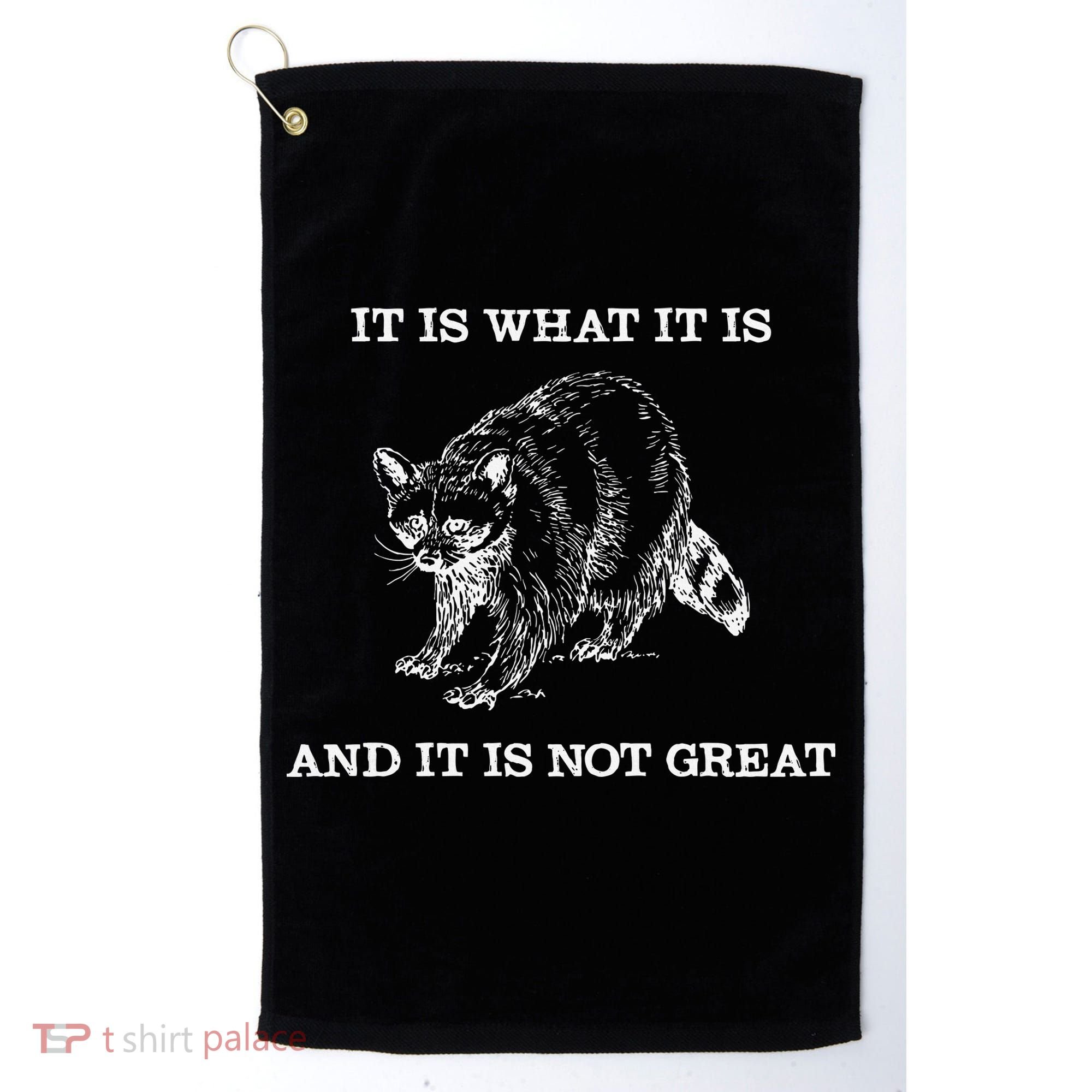 It Is What It Is And It Is Not Great Funny Raccoon Meme Golf Towel