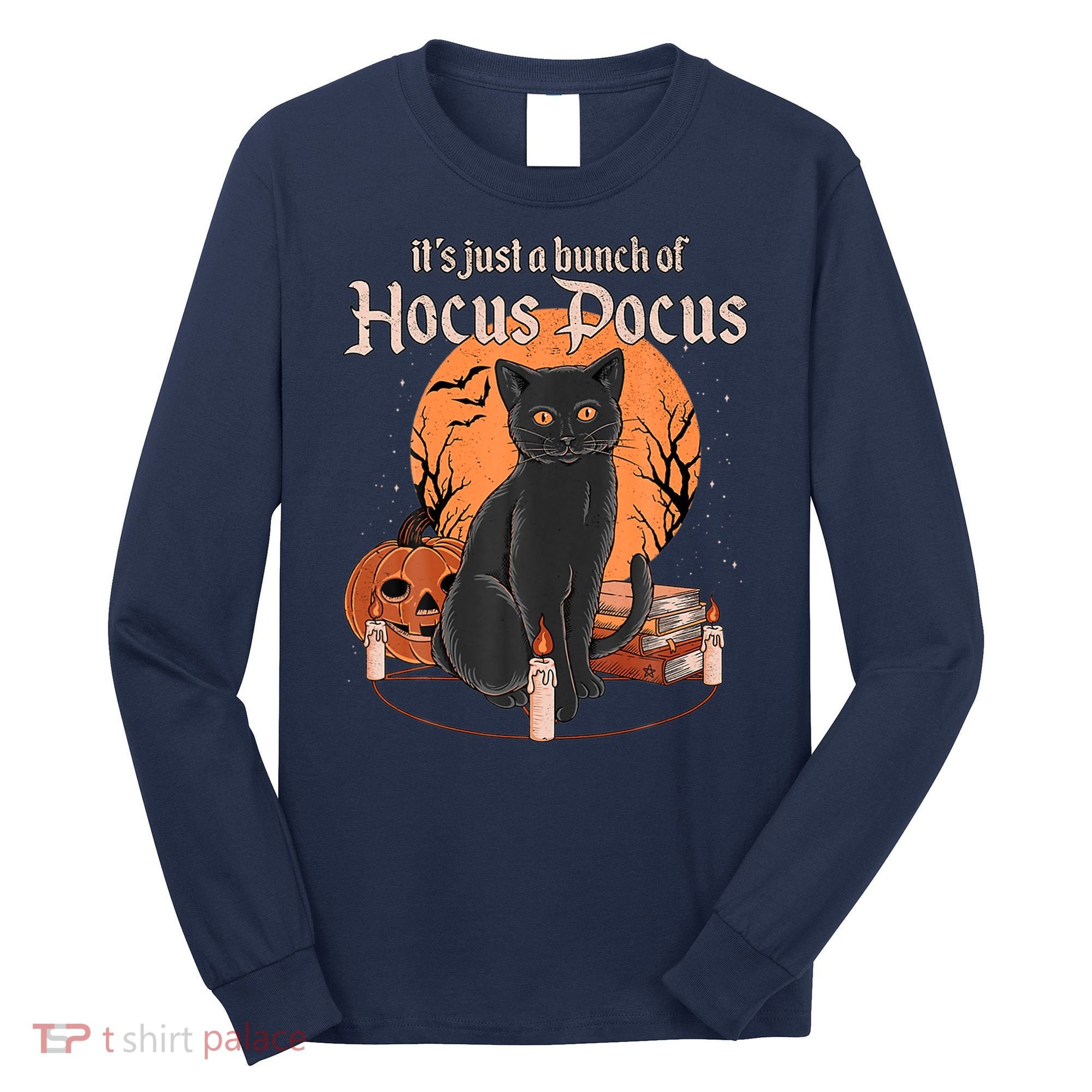 It's Just A Bunch Of Hocus Pocus Black Cat Halloween Long Sleeve Shirt
