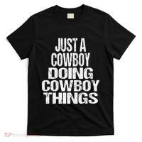 IM Just A Cowboy Doing Cowboy Things Gift Rodeo T-Shirt thumb 0
